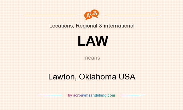 What does LAW mean? It stands for Lawton, Oklahoma USA