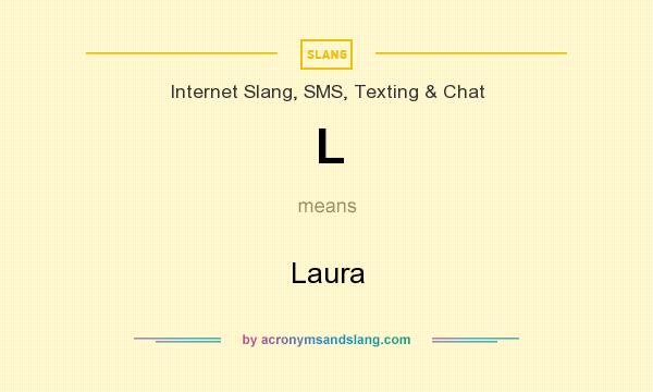 What does L mean? It stands for Laura