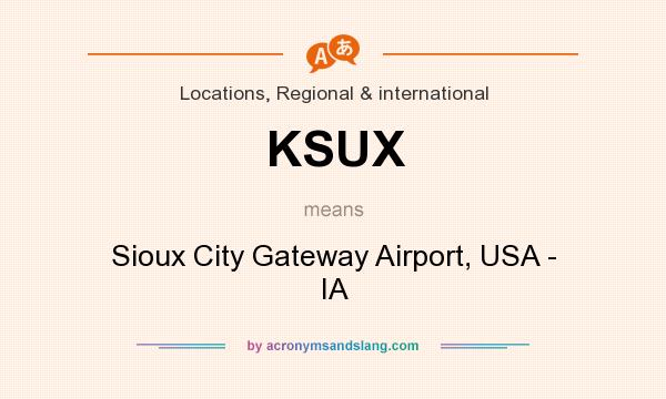 What does KSUX mean? It stands for Sioux City Gateway Airport, USA - IA