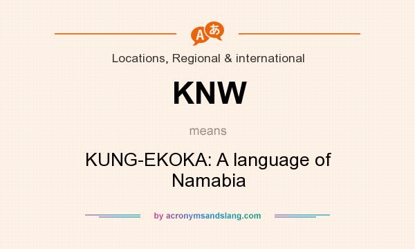 What does KNW mean? It stands for KUNG-EKOKA: A language of Namabia