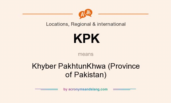 What does KPK mean? It stands for Khyber PakhtunKhwa (Province of Pakistan)