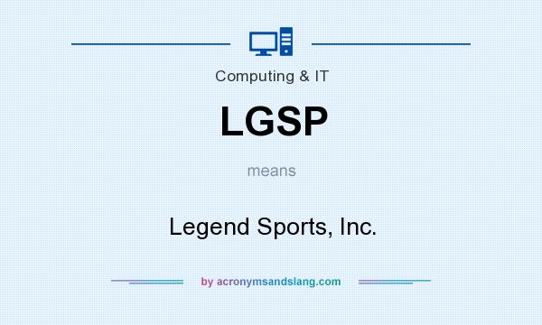 What does LGSP mean? It stands for Legend Sports, Inc.