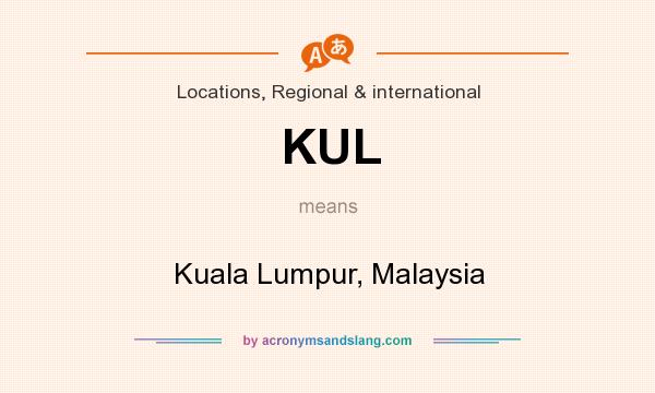 What does KUL mean? It stands for Kuala Lumpur, Malaysia