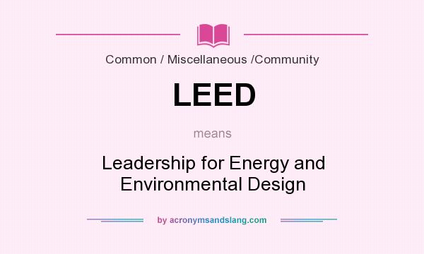 What does LEED mean? It stands for Leadership for Energy and Environmental Design