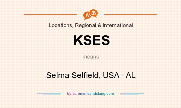 What does KSES mean? It stands for Selma Selfield, USA - AL