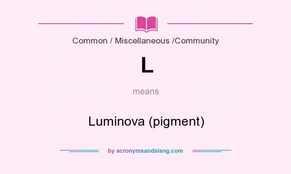 What does L mean? It stands for Luminova (pigment)