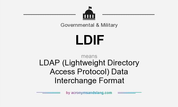 What does LDIF mean? It stands for LDAP (Lightweight Directory Access Protocol) Data Interchange Format