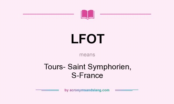 What does LFOT mean? It stands for Tours- Saint Symphorien, S-France
