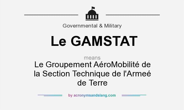 What does Le GAMSTAT mean? It stands for Le Groupement AéroMobilité de la Section Technique de l`Armeé de Terre