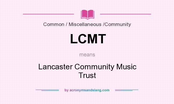 What does LCMT mean? It stands for Lancaster Community Music Trust