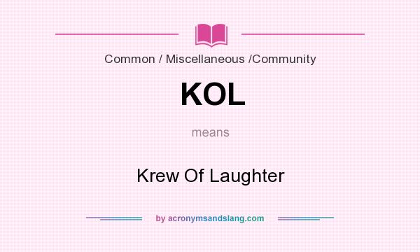 What does KOL mean? It stands for Krew Of Laughter