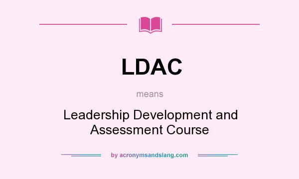 What does LDAC mean? It stands for Leadership Development and Assessment Course