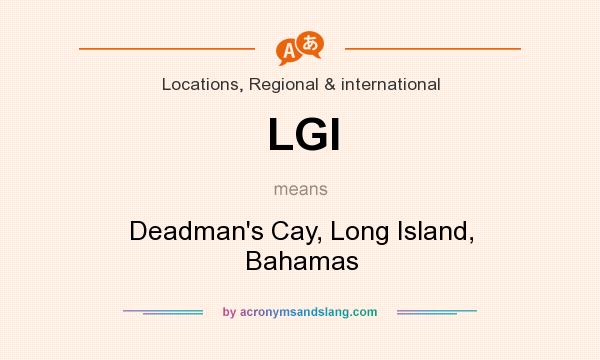 What does LGI mean? It stands for Deadman`s Cay, Long Island, Bahamas