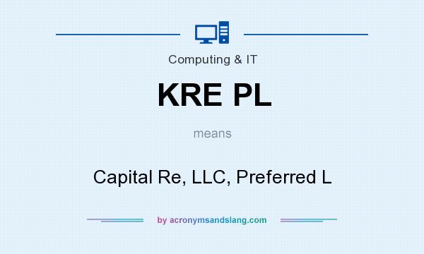 What does KRE PL mean? It stands for Capital Re, LLC, Preferred L