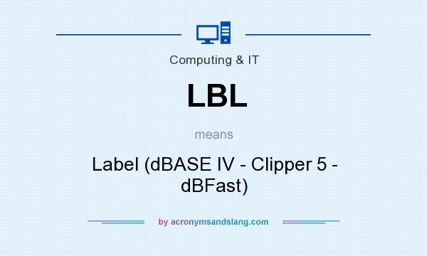 What does LBL mean? It stands for Label (dBASE IV - Clipper 5 - dBFast)