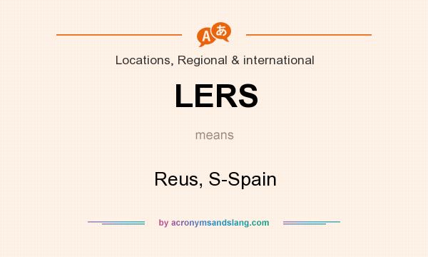 What does LERS mean? It stands for Reus, S-Spain