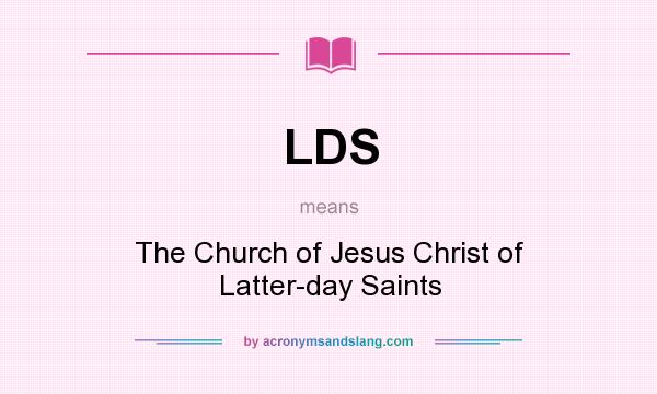 What does LDS mean? It stands for The Church of Jesus Christ of Latter-day Saints