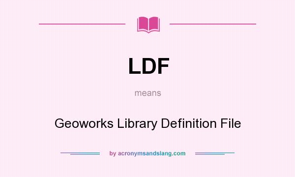 What does LDF mean? It stands for Geoworks Library Definition File