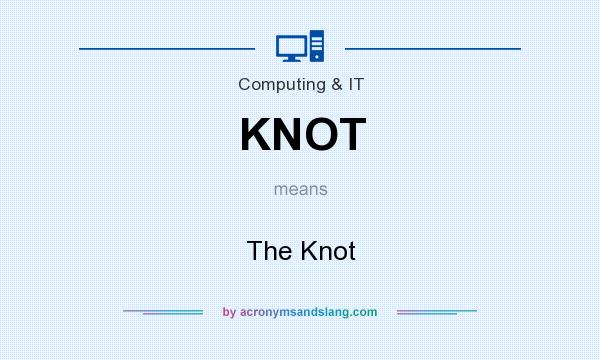 What does KNOT mean? It stands for The Knot