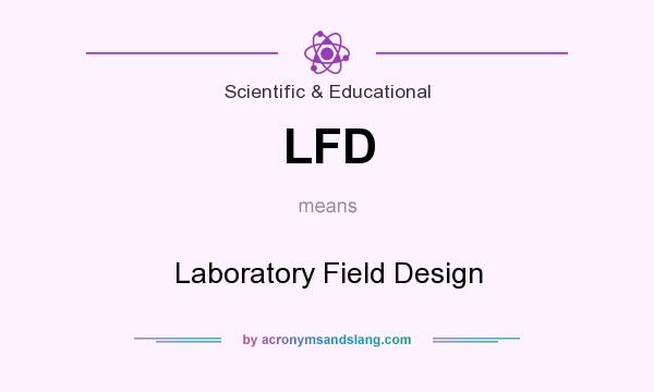 What does LFD mean? It stands for Laboratory Field Design