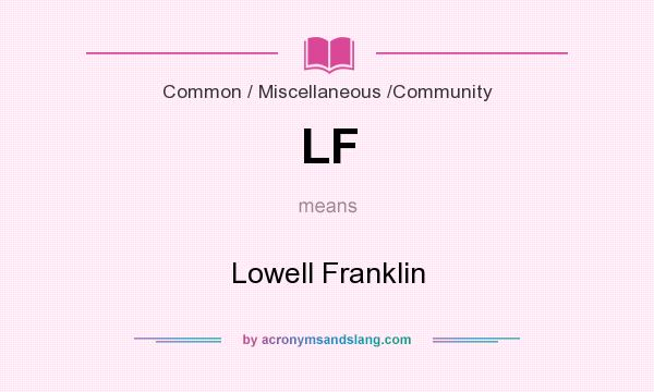 What does LF mean? It stands for Lowell Franklin