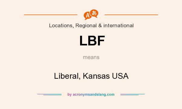 What does LBF mean? It stands for Liberal, Kansas USA