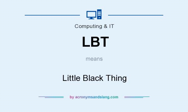 What does LBT mean? It stands for Little Black Thing