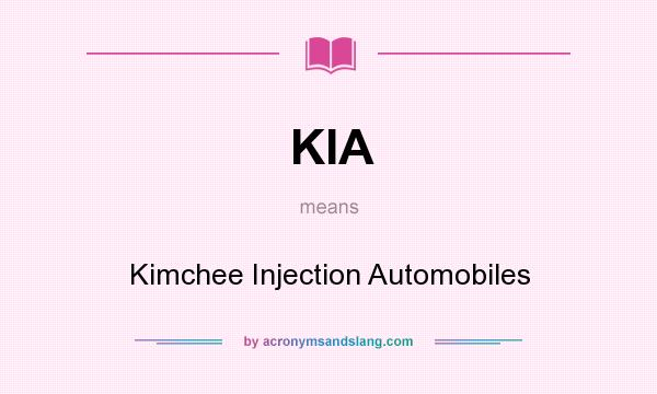 What does KIA mean? It stands for Kimchee Injection Automobiles