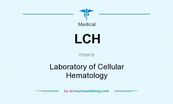 What does LCH mean? It stands for Laboratory of Cellular Hematology