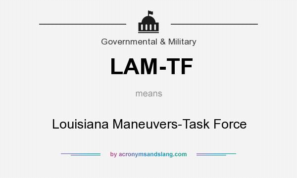 What does LAM-TF mean? It stands for Louisiana Maneuvers-Task Force
