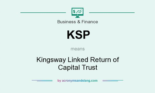 What does KSP mean? It stands for Kingsway Linked Return of Capital Trust