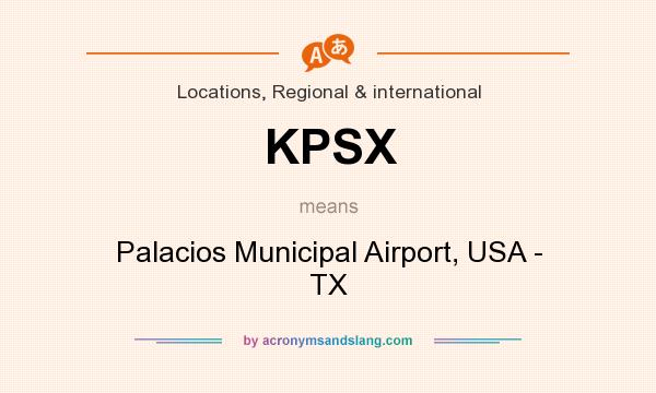 What does KPSX mean? It stands for Palacios Municipal Airport, USA - TX