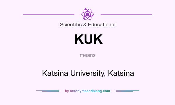What does KUK mean? It stands for Katsina University, Katsina