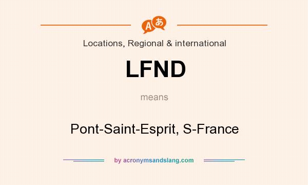 What does LFND mean? It stands for Pont-Saint-Esprit, S-France
