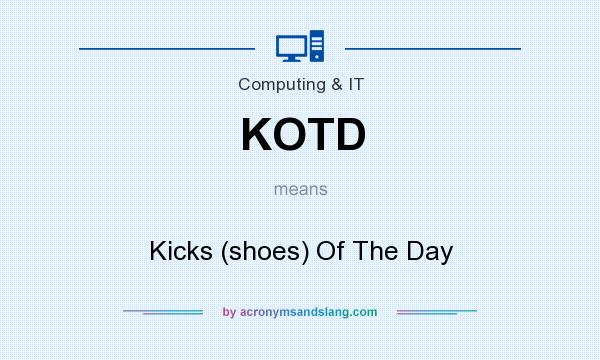What does KOTD mean? It stands for Kicks (shoes) Of The Day