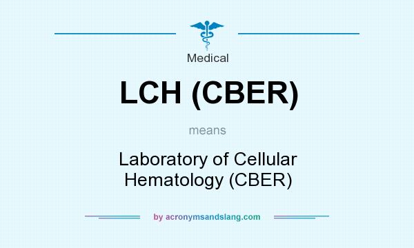 What does LCH (CBER) mean? It stands for Laboratory of Cellular Hematology (CBER)