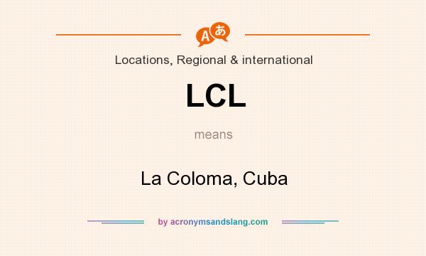 What does LCL mean? It stands for La Coloma, Cuba