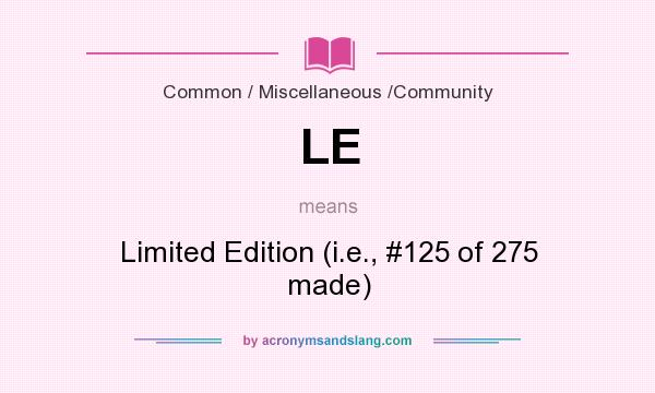 What does LE mean? It stands for Limited Edition (i.e., #125 of 275 made)