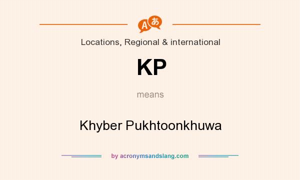 What does KP mean? It stands for Khyber Pukhtoonkhuwa