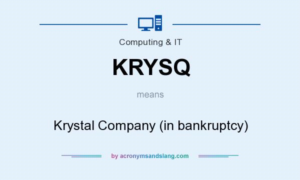 What does KRYSQ mean? It stands for Krystal Company (in bankruptcy)