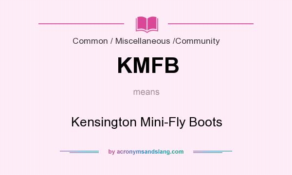What does KMFB mean? It stands for Kensington Mini-Fly Boots