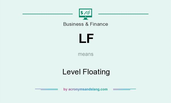 What does LF mean? It stands for Level Floating