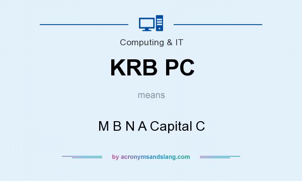 What does KRB PC mean? It stands for M B N A Capital C