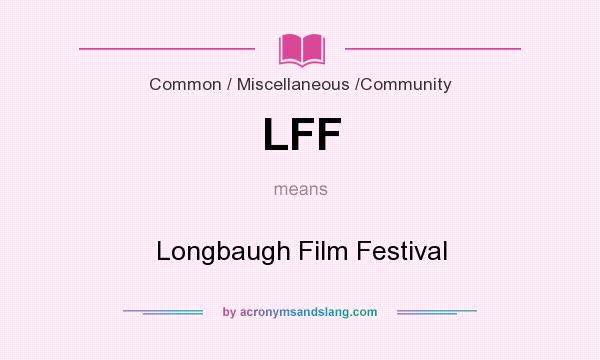 What does LFF mean? It stands for Longbaugh Film Festival