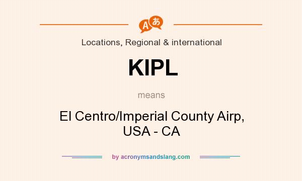 What does KIPL mean? It stands for El Centro/Imperial County Airp, USA - CA