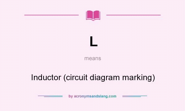 What does L mean? It stands for Inductor (circuit diagram marking)