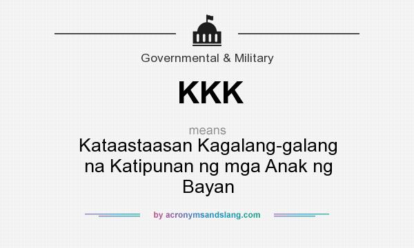 What does KKK mean? It stands for Kataastaasan Kagalang-galang na Katipunan ng mga Anak ng Bayan