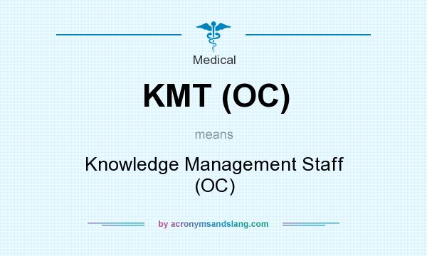 What does KMT (OC) mean? It stands for Knowledge Management Staff (OC)