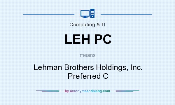 What does LEH PC mean? It stands for Lehman Brothers Holdings, Inc. Preferred C