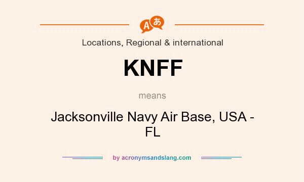 What does KNFF mean? It stands for Jacksonville Navy Air Base, USA - FL